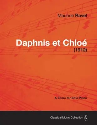 Daphnis Et Chloe - Kotta szólózongorára (1912) - Daphnis Et Chloe - A Score for Solo Piano (1912)