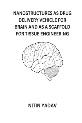 Nanoszerkezetek, mint az agy gyógyszeradagoló eszközei és mint a szövetszerkesztés váza - Nanostructures as Drug Delivery Vehicle for Brain and as a Scaffold for Tissue Engineering