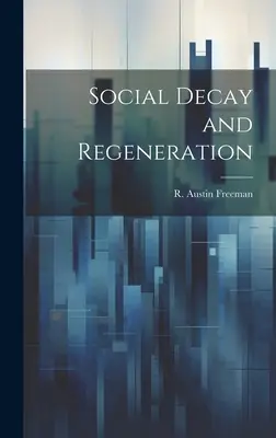 Társadalmi hanyatlás és megújulás (Freeman R. Austin (Richard Austin)) - Social Decay and Regeneration (Freeman R. Austin (Richard Austin))