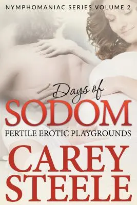 Szodoma napjai: Termékeny erotikus játszóterek ( Nymphomaniac Series Volume 2.) - Days Of Sodom: Fertile Erotic Playgrounds ( Nymphomaniac Series Volume 2.)