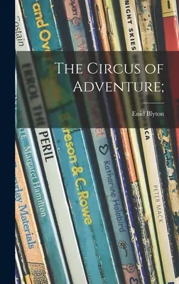 A kalandok cirkusza; - The Circus of Adventure;