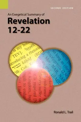 A Jelenések könyve 12-22. részének egzegetikai összefoglalása, 2. kiadás - An Exegetical Summary of Revelation 12-22, 2nd Edition