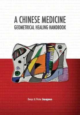 A kínai orvoslás geometriai gyógyítási kézikönyve - A Chinese Medicine Geometrical Healing Handbook