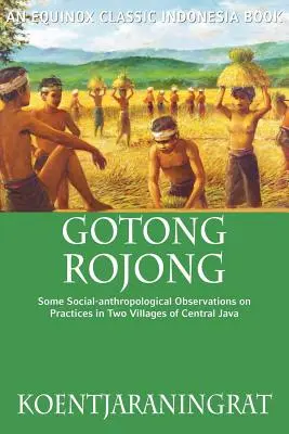 Gotong Rojong: Néhány szociálantropológiai megfigyelés a közép-jávai két falu gyakorlatáról - Gotong Rojong: Some Social-anthropological Observations on Practices in Two Villages of Central Java