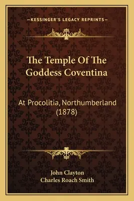 Coventina istennő temploma: Procolitia, Northumberland (1878) - The Temple Of The Goddess Coventina: At Procolitia, Northumberland (1878)