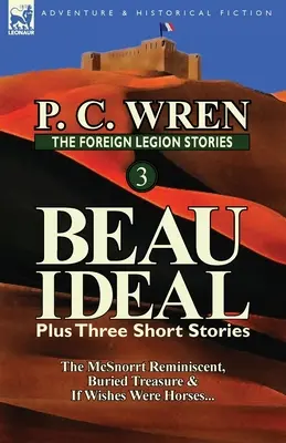 Az idegenlégió történetei 3: Beau Ideal Plusz három rövid történet: Ha a kívánságok lovak lennének... - The Foreign Legion Stories 3: Beau Ideal Plus Three Short Stories: The McSnorrt Reminiscent, Buried Treasure & If Wishes Were Horses...