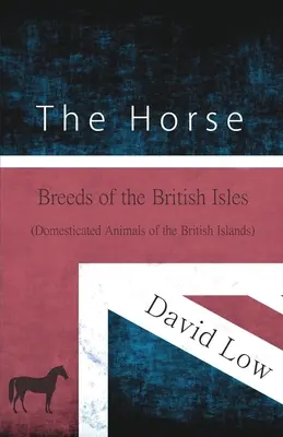 A ló - A Brit-szigetek fajtái (A Brit-szigetek háziállatai) - The Horse - Breeds of the British Isles (Domesticated Animals of the British Islands)