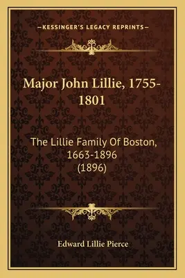 John Lillie őrnagy, 1755-1801: A bostoni Lillie család, 1663-1896 (1896) - Major John Lillie, 1755-1801: The Lillie Family Of Boston, 1663-1896 (1896)