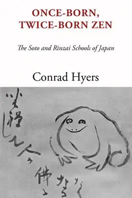 Egyszer született, kétszer született zen: A japán Soto és Rinzai iskolák - Once-Born, Twice-Born Zen: The Soto and Rinzai Schools of Japan