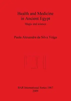 Egészség és orvostudomány az ókori Egyiptomban: Mágia és tudomány - Health and Medicine in Ancient Egypt: Magic and science