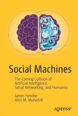 Társadalmi gépek: A mesterséges intelligencia, a közösségi hálózatok és az emberiség közelgő ütközése - Social Machines: The Coming Collision of Artificial Intelligence, Social Networking, and Humanity