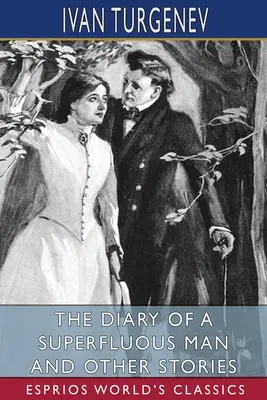 Egy fölösleges ember naplója és más történetek (Esprios Classics): Constance Garnett fordításában - The Diary of a Superfluous Man and Other Stories (Esprios Classics): Translated by Constance Garnett