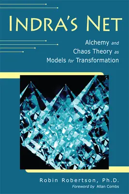 Indra hálója: Az alkímia és a káoszelmélet mint az átalakulás modelljei - Indra's Net: Alchemy and Chaos Theory as Models for Transformation