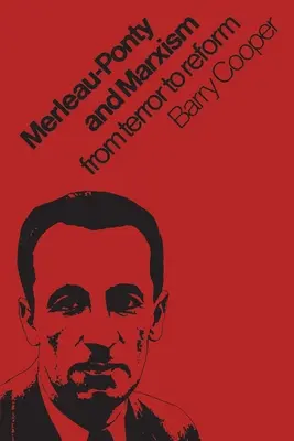 Merleau-Ponty és a marxizmus: A terrortól a reformig - Merleau-Ponty and Marxism: From Terror to Reform