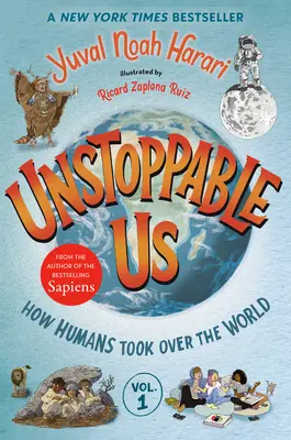 Megállíthatatlanok vagyunk, 1. kötet: Hogyan vették át az emberek a világot - Unstoppable Us, Volume 1: How Humans Took Over the World