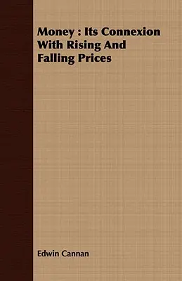 Pénz: A növekvő és csökkenő árakkal való kapcsolata - Money: Its Connexion with Rising and Falling Prices