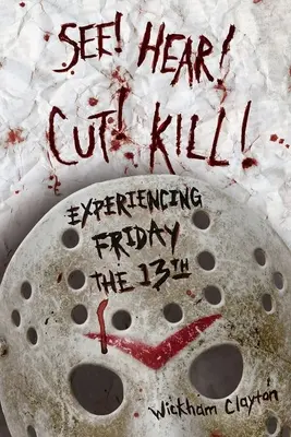 Viz! Slyšet! Střih! Zabij! Zažít pátek třináctého - See! Hear! Cut! Kill!: Experiencing Friday the 13th