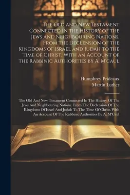 Az Ó- és Újszövetség a zsidók és a szomszédos nemzetek történetében, Izrael és Júda királyságának hanyatlásától kezdve a th. - The Old and New Testament Connected in the History of the Jews and Neighbouring Nations, From the Declension of the Kingdoms of Israel and Judah to th