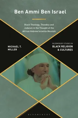 Ben Ammi Ben Israel: Ben Ammi Ben Israel: Fekete teológia, teodicea és judaizmus az afrikai héber izraelita Messiás gondolkodásában - Ben Ammi Ben Israel: Black Theology, Theodicy and Judaism in the Thought of the African Hebrew Israelite Messiah