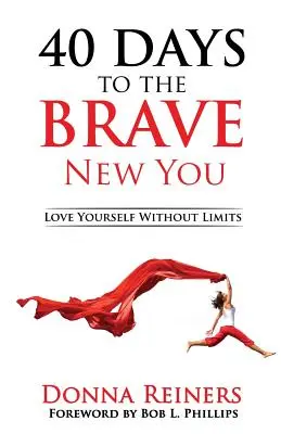 40 nap a BRAVE New You (40 nap a bátor új énedhez): Szeressük magunkat korlátok nélkül - 40 Days to the BRAVE New You: Love Yourself Without Limits