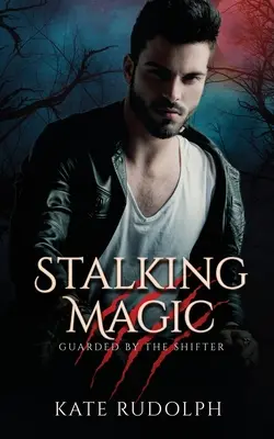 Sztalking Magic: Vérfarkas testőrrománc - Stalking Magic: Werewolf Bodyguard Romance