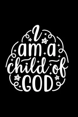 I Am A Child Of God: Lined Journal: Keresztény idézet borító ajándékötlet jegyzetfüzet - I Am A Child Of God: Lined Journal: Christian Quote Cover Gift Idea Notebook