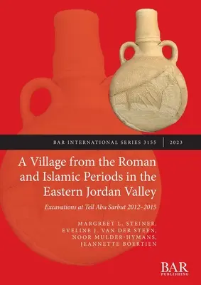 Egy római és iszlám kori falu a Jordán keleti völgyében: A Tell Abu Sarbut-i ásatások 2012 - 2015 - A Village from the Roman and Islamic Periods in the Eastern Jordan Valley: Excavations at Tell Abu Sarbut 2012 - 2015