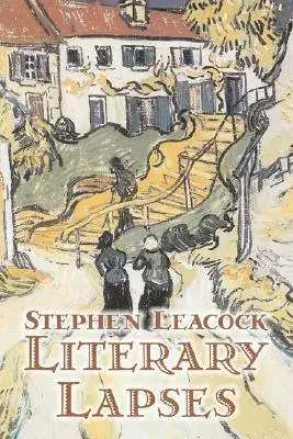 Literary Lapses by Stephen Leacck, Fiction, Irodalmi, Irodalmi - Literary Lapses by Stephen Leacck, Fiction, Literary