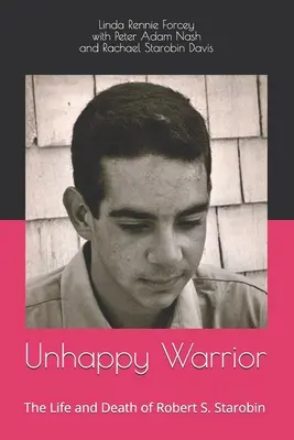 Boldogtalan harcos: S. Starobin élete és halála - Unhappy Warrior: The Life and Death of Robert S. Starobin