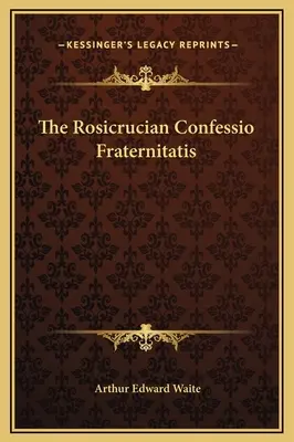 A rózsakeresztesek Confessio Fraternitatis című könyve - The Rosicrucian Confessio Fraternitatis