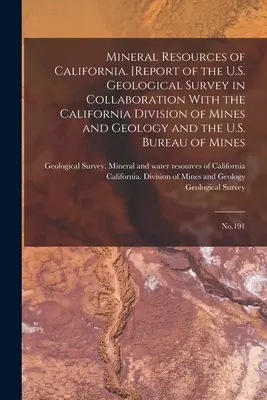 Kalifornia ásványkincsei. [Report of the U.S. Geological Survey in Collaboration With the California Division of Mines and Geology and the U.S. - Mineral Resources of California. [Report of the U.S. Geological Survey in Collaboration With the California Division of Mines and Geology and the U.S.