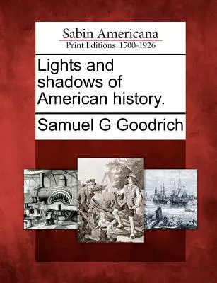 Az amerikai történelem fényei és árnyai. - Lights and Shadows of American History.