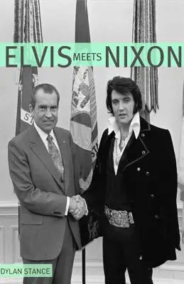 Elvis Meets Nixon: Rövid áttekintés Elvis Presley látogatásának furcsán igaz történetéről a Míg Házban - Elvis Meets Nixon: A Brief Look at the Oddly True Account of Elvis Presley's Visit to the While House