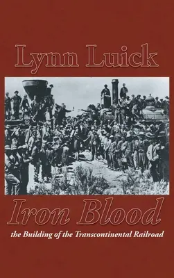 Iron Blood: A transzkontinentális vasút építése - Iron Blood: The Building of the Transcontinental Railroad