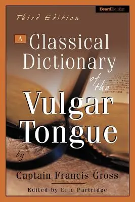 A vulgáris nyelv klasszikus szótára - A Classical Dictionary of the Vulgar Tongue