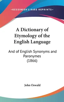 Az angol nyelv etimológiai szótára: And of English Synonyms and Paronymes (1866) - A Dictionary of Etymology of the English Language: And of English Synonyms and Paronymes (1866)