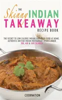 The Skinny Indian Takeaway Recept Book (A sovány indiai elviteles receptkönyv) - The Skinny Indian Takeaway Recipe Book