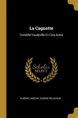 La Cagnotte: Comdie-Vaudeville En Cinq Actes