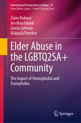 Idősek bántalmazása az Lgbtq2sa+ közösségben: A homofóbia és a transzfóbia hatása - Elder Abuse in the Lgbtq2sa+ Community: The Impact of Homophobia and Transphobia