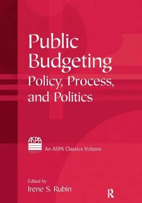 Állami költségvetés-tervezés: Politika, folyamat és politika - Public Budgeting: Policy, Process and Politics