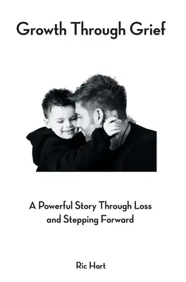 Növekedés a gyászon keresztül: A Powerful Story Through Loss and Stepping Forward - Growth Through Grief: A Powerful Story Through Loss and Stepping Forward