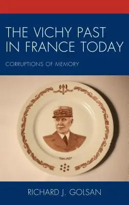 A vichyi múlt a mai Franciaországban: Az emlékezet romlása - The Vichy Past in France Today: Corruptions of Memory