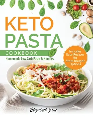 Keto tészta szakácskönyv: Házi készítésű alacsony szénhidráttartalmú tészta és tésztafélék - Keto Pasta Cookbook: Homemade Low Carb Pasta & Noodles