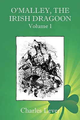 O'Malley, az ír dragonyos - 1. kötet - O'Malley, the Irish Dragoon - Vol. 1