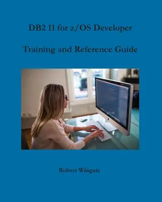 DB2 11 for z/OS fejlesztői képzés és referencia kézikönyv - DB2 11 for z/OS Developer Training and Reference Guide