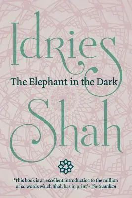 Az elefánt a sötétben (Zsebkiadás): A kereszténység, az iszlám és a szúfik - The Elephant in the Dark (Pocket Edition): Christianity, Islam and the Sufis