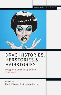 Drag Históriák, herstóriák és hairstóriák: Drag in a Changing Scene 2. kötet - Drag Histories, Herstories and Hairstories: Drag in a Changing Scene Volume 2