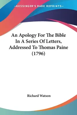 A Biblia apológiája Thomas Paine-hez intézett levelek sorozatában (1796) - An Apology For The Bible In A Series Of Letters, Addressed To Thomas Paine (1796)