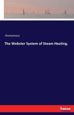Websterův systém parního vytápění. - The Webster System of Steam Heating.