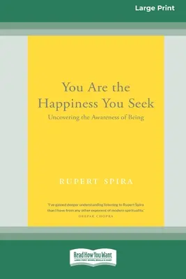 Te vagy a boldogság, amit keresel: Large Print 16 Pt Edition] - You Are the Happiness You Seek: Uncovering the Awareness of Being [Large Print 16 Pt Edition]